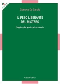Il peso liberante del mistero. Saggio sulla grazia del necessario