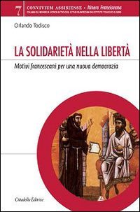 La solidariet&agrave; nella libert&agrave;. Motivi francescani per una nuova democrazia