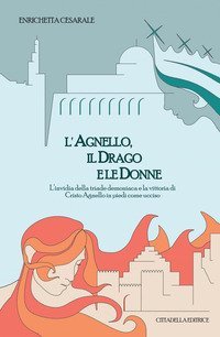 L'agnello, il drago e le donne. L'invidia della triade demoniaca e la vittoria di Cristo Agnello in piedi come ucciso