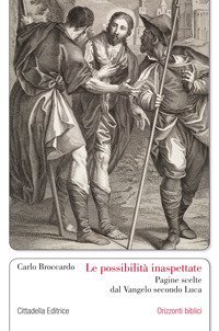 Le possibilit&agrave; inaspettate. Pagine scelte dal Vangelo secondo Luca