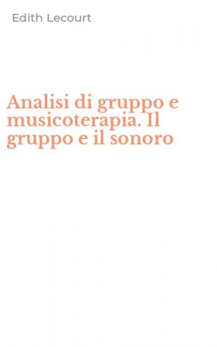 Analisi di gruppo e musicoterapia. Il gruppo e il sonoro