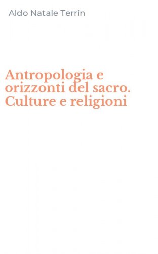 Antropologia e orizzonti del sacro. Culture e religioni