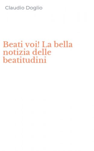 Beati voi! La bella notizia delle beatitudini