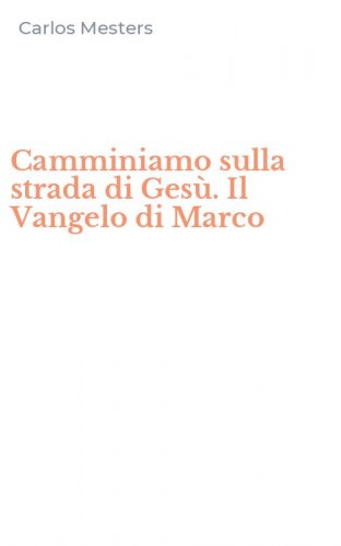 Camminiamo sulla strada di Ges&ugrave;. Il Vangelo di Marco