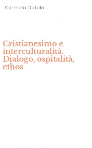 Cristianesimo e interculturalit&agrave;. Dialogo, ospitalit&agrave;, ethos