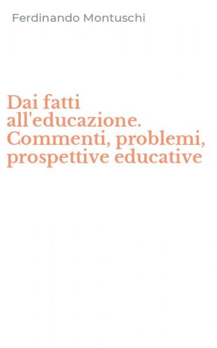 Dai fatti all'educazione. Commenti, problemi, prospettive educative