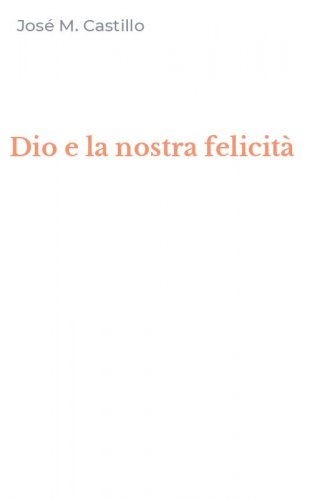 Dio e la nostra felicit&agrave;