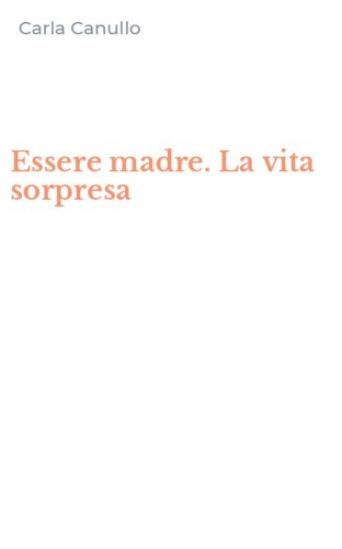 Essere madre. La vita sorpresa