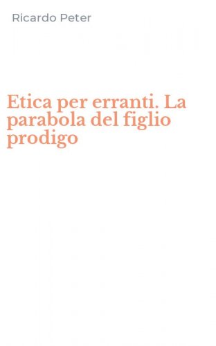 Etica per erranti. La parabola del figlio prodigo