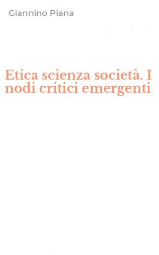 Etica scienza societ&agrave;. I nodi critici emergenti
