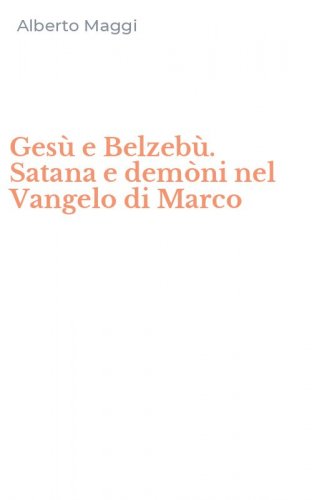 Ges&ugrave; e Belzeb&ugrave;. Satana e dem&ograve;ni nel Vangelo di Marco
