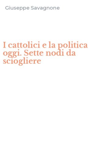 I cattolici e la politica oggi. Sette nodi da sciogliere