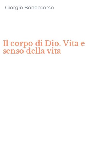 Il corpo di Dio. Vita e senso della vita