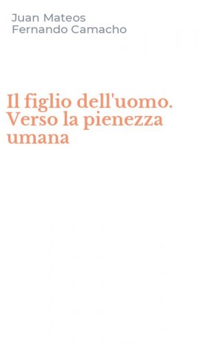 Il figlio dell'uomo. Verso la pienezza umana