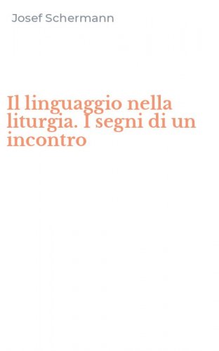 Il linguaggio nella liturgia. I segni di un incontro