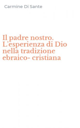Il padre nostro. L'esperienza di Dio nella tradizione ebraico-cristiana