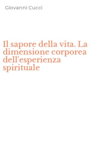 Il sapore della vita. La dimensione corporea dell'esperienza spirituale
