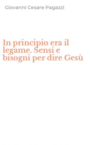In principio era il legame. Sensi e bisogni per dire Gesù