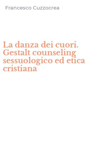 La danza dei cuori. Gestalt counseling sessuologico ed etica cristiana