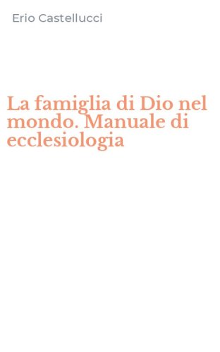 La famiglia di Dio nel mondo. Manuale di ecclesiologia