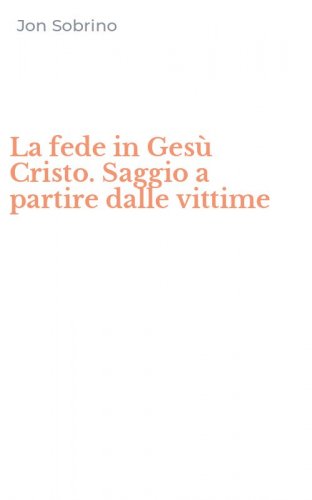 La fede in Ges&ugrave; Cristo. Saggio a partire dalle vittime