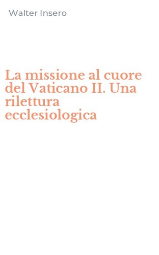 La missione al cuore del Vaticano II. Una rilettura ecclesiologica