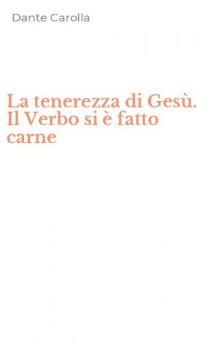 La tenerezza di Ges&ugrave;. Il Verbo si &egrave; fatto carne