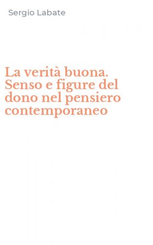 La verit&agrave; buona. Senso e figure del dono nel pensiero contemporaneo