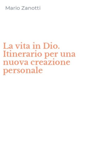 La vita in Dio. Itinerario per una nuova creazione personale
