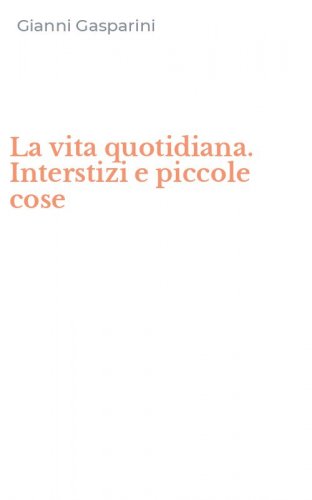 La vita quotidiana. Interstizi e piccole cose