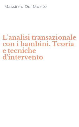 L'analisi transazionale con i bambini. Teoria e tecniche d'intervento