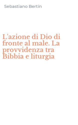 L'azione di Dio di fronte al male. La provvidenza tra Bibbia e liturgia