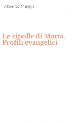 Le cipolle di Marta. Profili evangelici