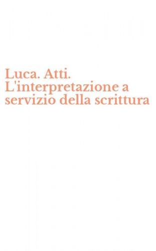 Luca. Atti. L'interpretazione a servizio della scrittura