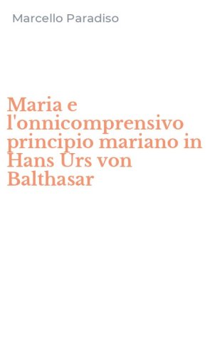 Maria e l'onnicomprensivo principio mariano in Hans Urs von Balthasar