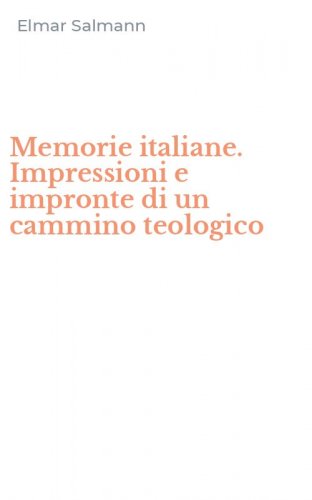 Memorie italiane. Impressioni e impronte di un cammino teologico