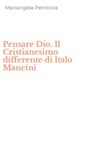 Pensare Dio. Il Cristianesimo differente di Italo Mancini
