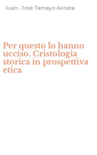 Per questo lo hanno ucciso. Cristologia storica in prospettiva etica