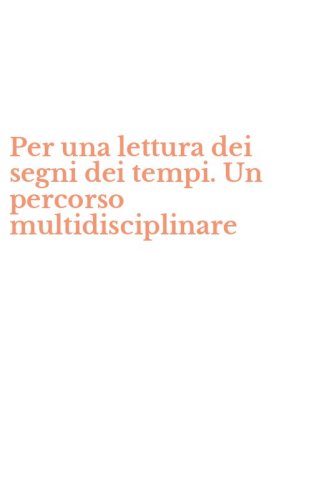 Per una lettura dei segni dei tempi. Un percorso multidisciplinare