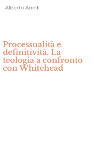 Processualit&agrave; e definitivit&agrave;. La teologia a confronto con Whitehead