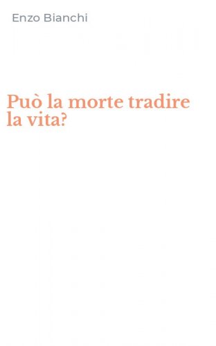 Pu&ograve; la morte tradire la vita?