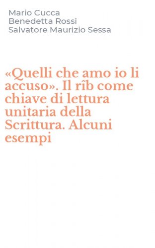 &laquo;Quelli che amo io li accuso&raquo;. Il r&icirc;b come chiave di lettura unitaria della Scrittura. Alcuni esempi