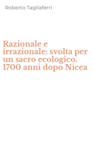 Razionale e irrazionale: svolta per un sacro ecologico. 1700 anni dopo Nicea