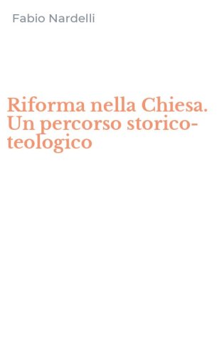 Riforma nella Chiesa. Un percorso storico-teologico