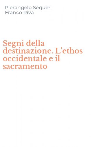 Segni della destinazione. L'ethos occidentale e il sacramento