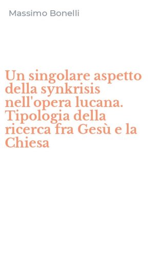 Un singolare aspetto della synkrisis nell'opera lucana. Tipologia della ricerca fra Ges&ugrave; e la Chiesa