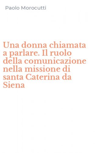 Una donna chiamata a parlare. Il ruolo della comunicazione nella missione di santa Caterina da Siena