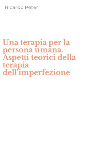 Una terapia per la persona umana. Aspetti teorici della terapia dell'imperfezione