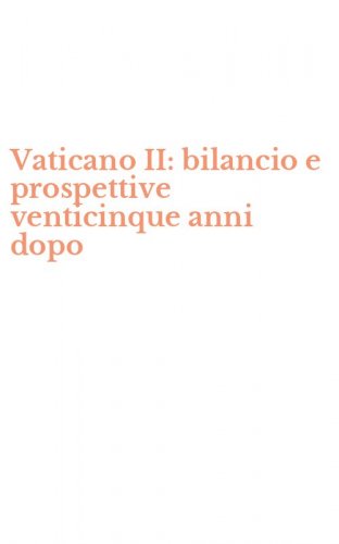 Vaticano II: bilancio e prospettive venticinque anni dopo