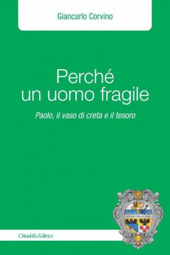 Perch&eacute; un uomo fragile. Paolo, il vaso di creta e il tesoro